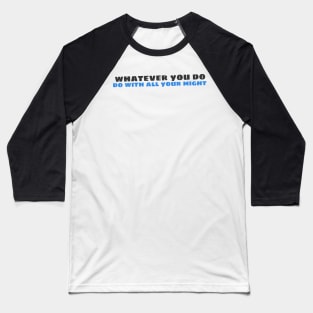 Quote - "Whatever you do, do with all your might" Baseball T-Shirt